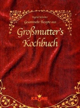 Beispielbild fr Gesammelte Rezepte aus Gromutter's Kochbuch zum Verkauf von medimops