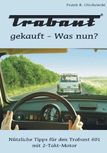 Trabant gekauft - Was nun?: Nützliche Tipps für den Trabant 601 mit 2-Takt-Motor - Frank B. Olschewski