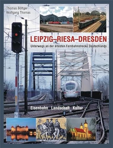 Beispielbild fr LEIPZIG - RIESA - DRESDEN - Unterwegs an der lteste Fernbahnstrecke Deutschlands zum Verkauf von medimops
