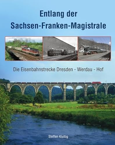 Beispielbild fr Entlang der Sachsen-Franken-Magistrale: Die Eisenbahnstrecke Dresden - Werdau - Hof zum Verkauf von medimops