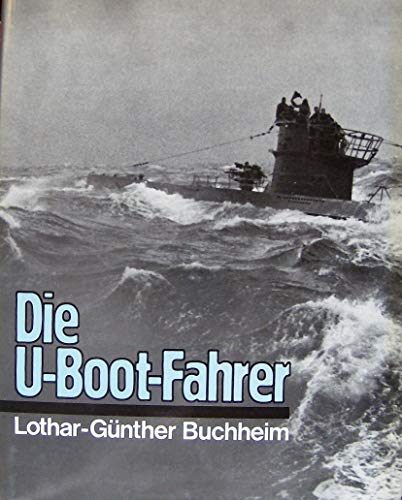 Die U-Boot Fahrer - Die Boote, die Besatzungen und ihr Admiral - Buchheim, Lothar Günther
