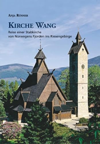 9783937507095: Kirche Wang: Reise einer Stabkirche von Norwegens Fjorden ins Riesengebirge