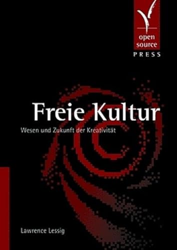 Beispielbild fr Freie Kultur: Wesen und Zukunft der Kreativitt zum Verkauf von medimops