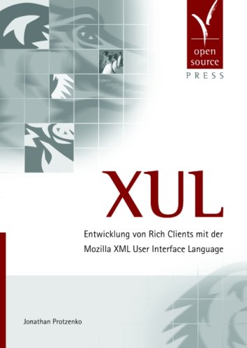 9783937514239: XUL. Entwicklung von Rich Clients mit der Mozilla XML User Interface Language
