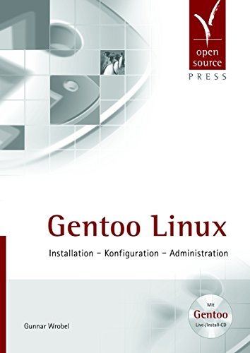 Gentoo Linux. Installation - Konfiguration - Administration (mit Gentoo LiveDVD) - Wrobel Gunnar