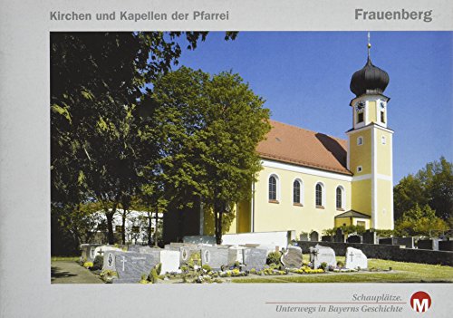 9783937527093: Kirchen und Kapellen der Pfarrei Frauenberg (Reihe Schaupltze. Unterwegs in Bayerns Geschichte)