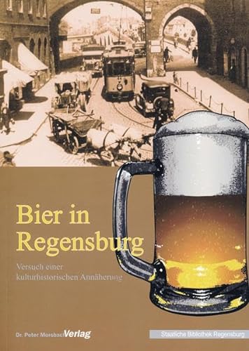 Beispielbild fr Bier in Regensburg Versuch einer kulturhistorischen Annherung zum Verkauf von Antiquariat am Roacker