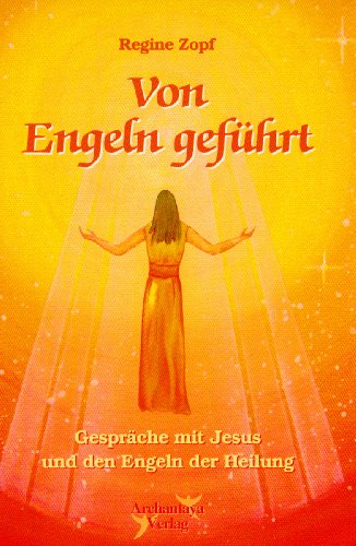 Stock image for Von Engeln gefhrt. Gesprche mit Jesus und den Engeln der Heilung for sale by medimops