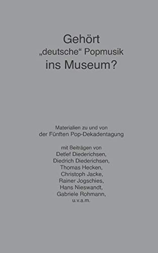 Imagen de archivo de Gehrt "deutsche" Popmusik ins Museum?: Die Archiv-Debatte der 5. Pop-Dekadentagung (German Edition) a la venta por Lucky's Textbooks