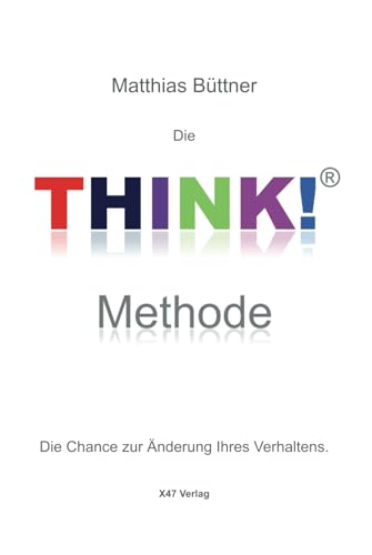 Imagen de archivo de Die THINK!-Methode: Die Chance zur nderung Ihres Verhaltens. (TYP - Train your Personality) a la venta por medimops