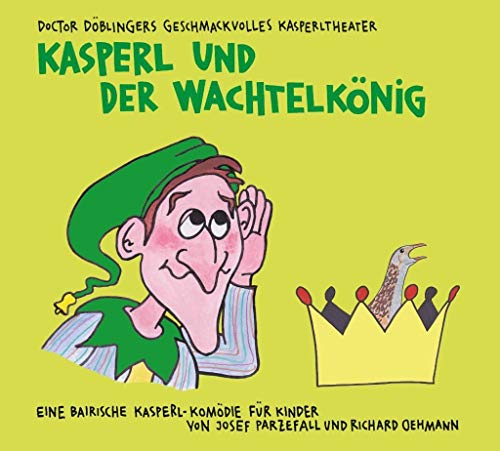 9783937563428: Kasperl und der Wachtelknig: Doctor Dblingers geschmackvolles Kasperltheater. Eine bairische Kasperl-Komdie fr Kinder ab 5 Jahren und Erwachsene