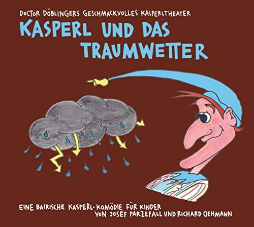 Stock image for Kasperl und das Traumwetter: Doctor Dblingers geschmackvolles Kasperltheater. Eine bairische Kasperl-Komdie fr Kinder. Audio-CD und Download-Code. for sale by medimops