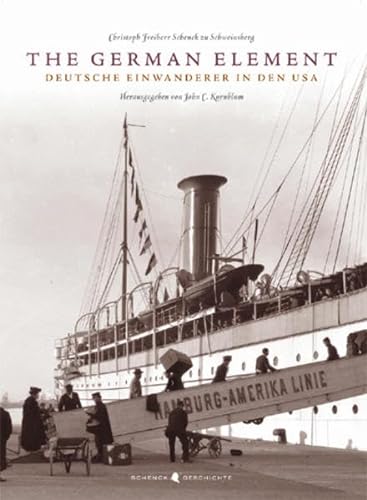 The German Element. Deutsche Einwanderer in den USA. - Freiherr Schenck zu Schweinsberg, Christoph