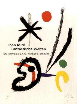 Imagen de archivo de Joan Mir, fantastische Welten : Druckgrafiken aus der Fundaci Joan Mir , Sinclair-Haus, Altana-Kulturforum, Bad Homburg v.d. Hhe, 29. November 2005 bis 15. Januar 2006 , Kunsthalle in Emden, Stiftung Henri und Eske Nannen und Schenkung Otto van de Loo, 28. Januar bis 2. April 2006]. [Red. , Johannes Janssen. bers. Text Borrs Matthias Wolf] a la venta por Galerie Joy Versandantiquariat  UG (haftungsbeschrnkt)