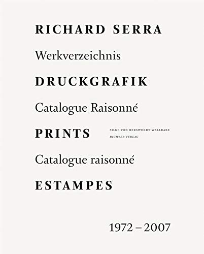 Druckgrafik / Prints / Estampes 1972 - 2007. Werkverzeichnis / Catalogue raisonné. (Herausgegeben von) Silke Berswordt-Wallrabe. - Serra, Richard