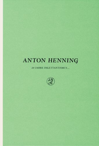 Stock image for Anton Henning 20 Years of Dilettantism, 20 Jahre Dilettantismus for sale by Colin Martin Books