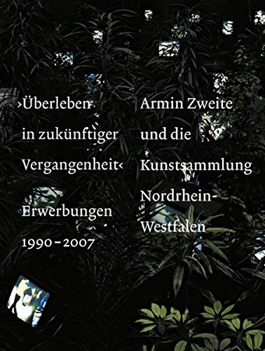 Stock image for berleben in zuknftiger Vergangenheit". Erwerbungen 1990 - 2007 ; Armin Zweite und die Kunstsammlung Nordrhein-Westfalen. for sale by Neusser Buch & Kunst Antiquariat