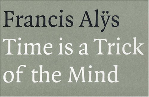 Time Is a Trick of the Mind (9783937577548) by Francis AlÃ¿s