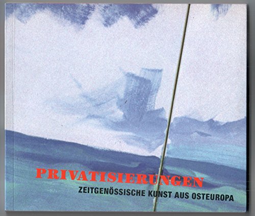 Privatisierungen: Zeitgenossische Kunst Aus Osteuropa (9783937577654) by Sabine Vogel