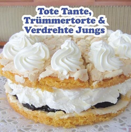 Beispielbild fr Trmmertorte, Tote Tante & Verdrehte Jungs: Torten & Kuchen aus der Kstenkche zum Verkauf von medimops