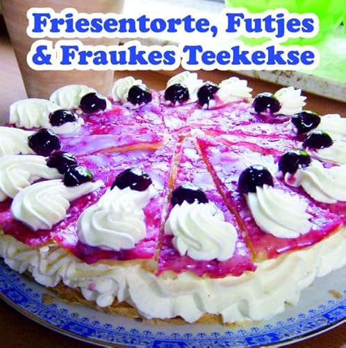 Beispielbild fr Friesentorte, Futjes & Fraukes Teekekse: Torten und Kekse aus der Kstenkche zum Verkauf von medimops