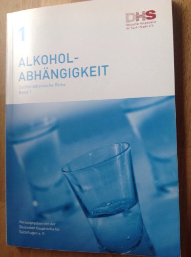 Alkoholabhängigkeit. Suchtmedizinische Reihe, Band 1 - Wissenschaftliches Kuratorium Suchtfragen (Hrsg.)