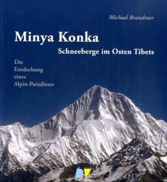 Beispielbild fr Minya Konka. Schneeberge im Osten Tibets. Die Entdeckung eines Alpin-Paradieses, zum Verkauf von Books and Beaches, Anna Bechteler