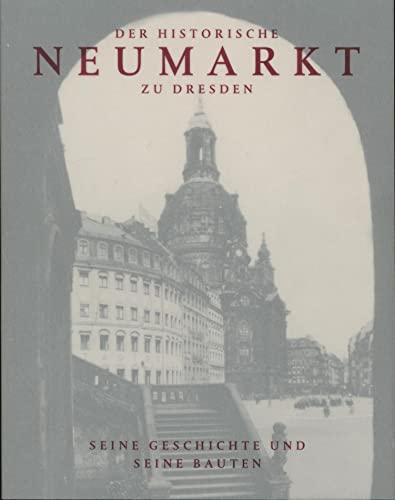 Der historische Neumarkt zu Dresden: Seine Geschichte und seine Bauten seine Geschichte und seine Bauten - Hertzig, Stefan, Walter May und Henning Prinz