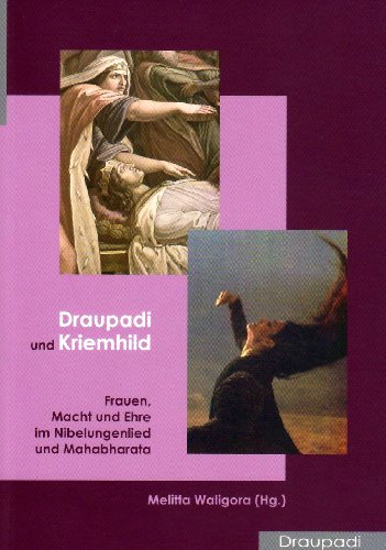 Draupadi und Kriemhild: Frauen, Macht und Ehre im Nibelungenlied und Mahabharata Frauen, Macht und Ehre im Nibelungenlied und Mahabharata - Waligora, Melitta