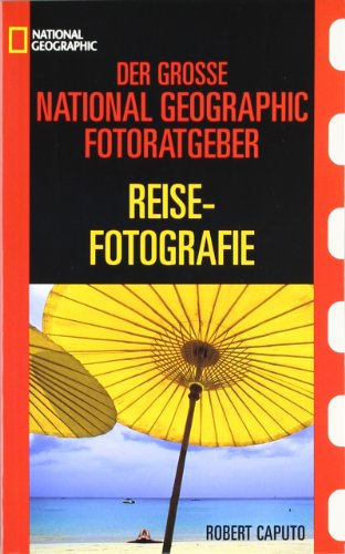 9783937606156: Der grosse National Geographic Fotoratgeber Reisefotografie