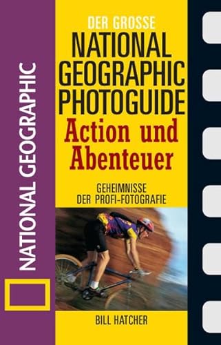 Stock image for Der groe National Geographic Photoguide Action und Abenteuer: Geheimnisse der Profi-Fotografie for sale by medimops