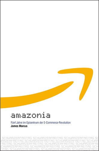 Amazonia: Fünf Jahre im Epizentrum der E-Commerce-Revolution - Marcus, James