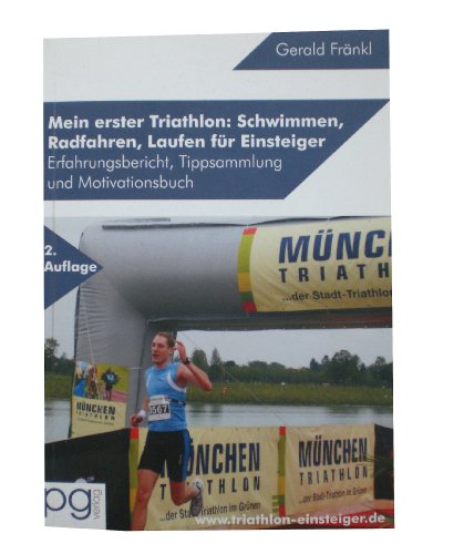 Mein erster Triathlon: Schwimmen, Radfahren, Laufen für Einsteiger: Erfahrungsbericht, Tippsammlung und Motivationsbuch zum Einstieg - Fränkl, Gerald