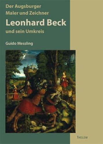 9783937672410: Der Augsburger Maler und Zeichner Leonhard Beck und sein Kreis (um 1480-1542): Studien zur Augsburger Malerei und Zeichnung im frhen 16. Jahrhundert