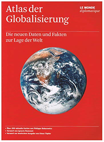 Atlas der Globalisierung. Die neuen Daten und Fakten zur Lage der Welt.