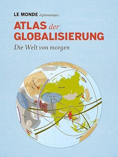 Atlas der Globalisierung : die Welt von morgen. [mit Orig.-Beitr. von: Klaus-Helge Donath . Red. der dt. Ausg.: Barbara Bauer . Übers.: Jakob Horst .] / Le Monde diplomatique. - Donath, Klaus-Helge, Barbara Bauer und Philippe Rekacewicz