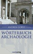 Wörterbuch Archäologie - Gorys, Andrea, Gorys, Christel