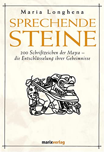 Imagen de archivo de Sprechende Steine: 200 Schriftzeichen der Maya - die Entschlsselung ihrer Geheimnisse a la venta por medimops