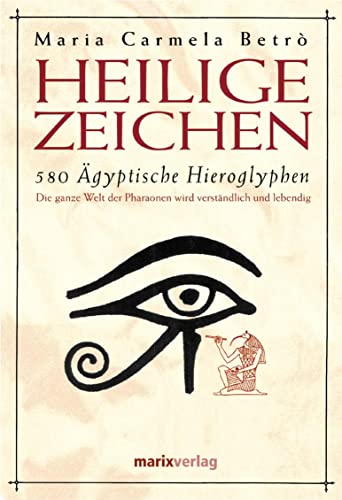 9783937715339: Heilige Zeichen: 580 gyptische Hieroglyphen. Die ganze Welt der Pharaonen wird verstndlich und lebendig