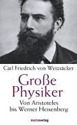 Große Physiker. Von Aristoteles bis Werner Heisenberg - Weizsäcker, Carl Fr. von