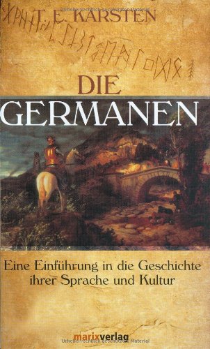 Stock image for Die Germanen : eine Einfhrung in die Geschichte ihrer Sprache und Kultur. T. E. Karsten for sale by Versandantiquariat Schfer
