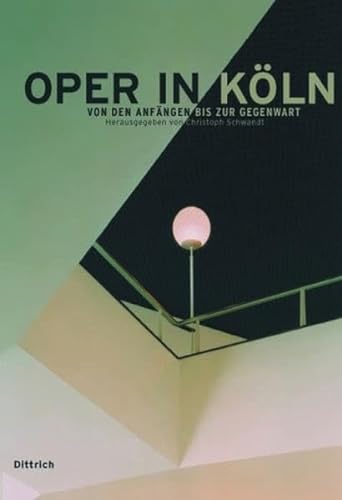 Oper in Köln : Von den Anfängen bis zur Gegenwart. Hrsg. in Zus.-Arb. m. Freunde der Kölner Oper e.V. - Christoph Schwandt