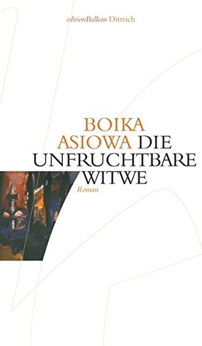 Die unfruchtbare Witwe : Roman - Boika Asiowa