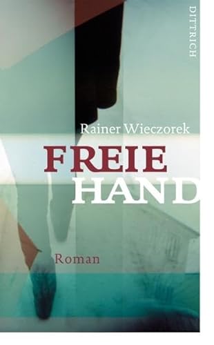 Freie Hand : Roman - Rainer Wieczorek