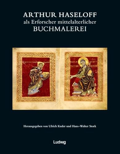 9783937719726: Arthur Haseloff als Erforscher der mittelalterlichen Buchmalerei