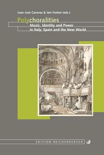 9783937734965: Polychoralities. Music, Identity and Power in Italy, Spain and the New World [Hardcover] CARRERAS, J. J. / I. FENLON, EDS.