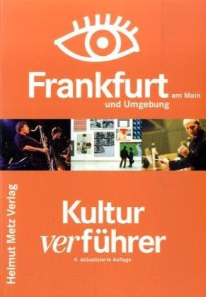 Frankfurt Kulturverführer: Clubs, Theater, Museen, Kinos, Galerien, Events, Szene - Peter, Deisinger, Götz Veruschka und Haslinger Andreas