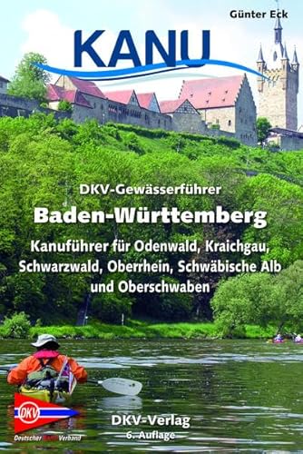 9783937743530: DKV-Gewsserfhrer Baden-Wrttemberg: Kanufhrer fr Odenwald, Kraichgau, Schwarzwald, Oberrhein, Schwbische Alb und Oberschwaben