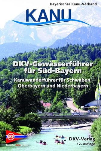 Beispielbild fr DKV-Gewsserfhrer fr Sd-Bayern: Kanuwanderfhrer fr Schwaben, Oberbayern und Niederbayern (DKV-Regionalfhrer) zum Verkauf von medimops