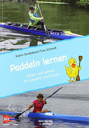 Beispielbild fr Paddeln lernen: Sicher und schnell in Kajak und Canadier - Einstieg in den Kanu-Rennsport verstndlich erklrt fr Kinder, Jugendliche, Eltern und Betreuer zum Verkauf von medimops